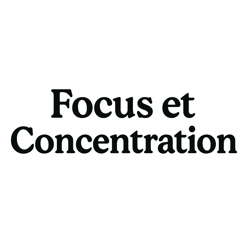 Focus et Concentration